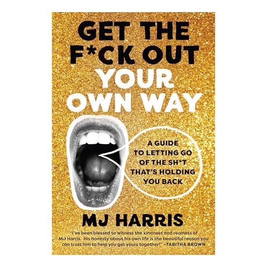 Get the F*ck Out Your Own Way