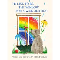 I'd Like to Be the Window for a Wise Old Dog, Philip C. Stead