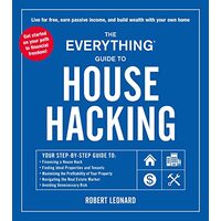 Everything Guide to House Hacking : Your Step-By-Step Guide to