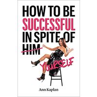 How to Be Successful in Spite of Yourself