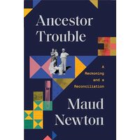 Ancestor Trouble, Maud Newton