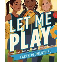 Let Me Play : The Story of Title IX, Karen Blumenthal