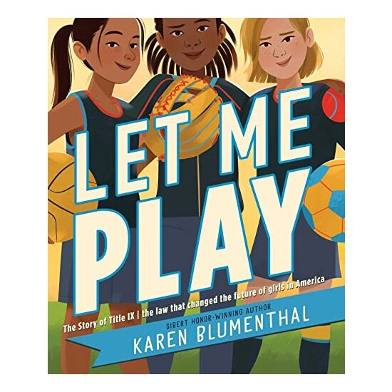 Let Me Play : The Story of Title IX, Karen Blumenthal