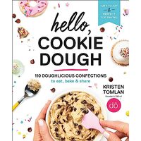 Hello, Cookie Dough: 110 Doughlicious Confections to Eat, Bake & Share