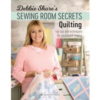 Debbie Shore's Sewing Room Secrets : Quilting