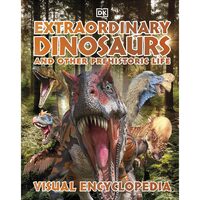 Extraordinary Dinosaurs & Other Prehistoric Life Visual Encyclopedia