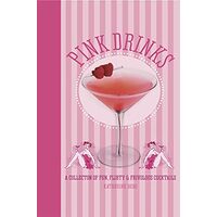 Pink Drinks A Collection of Fun, Flirty & Frivolous Cocktails, Katherine Bebo