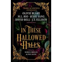 In These Hallowed Halls, Paul Kane, Marie O'Regan, M. L. Rio, Olivie Blake, J. T. Ellison
