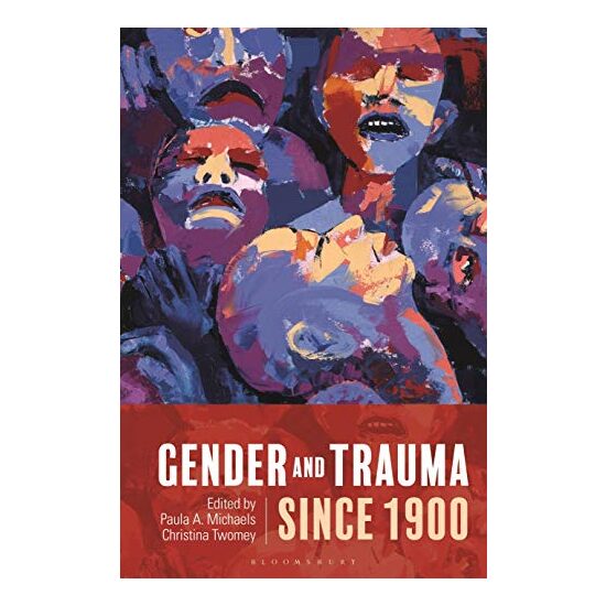 Gender and Trauma Since 1900, Paula A. Michaels, Christina Twomey