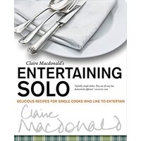 Claire Macdonalds Entertaining Solo Delicious Recipes For Cooks Who Like To Entertain