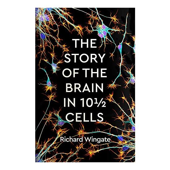 Story of the Brain in 10 1/2 Cells,, Richard Wingate