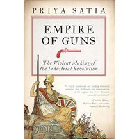 Empire Of Guns, Priya Satia