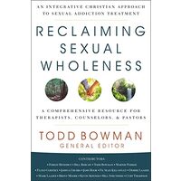 Reclaiming Sexual Wholeness, Todd Bowman