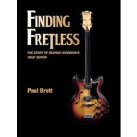 Finding Fretless: The story of George Harrison's mad guitar,  Paul Brett 