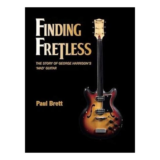 Finding Fretless: The story of George Harrison's mad guitar, Paul Brett