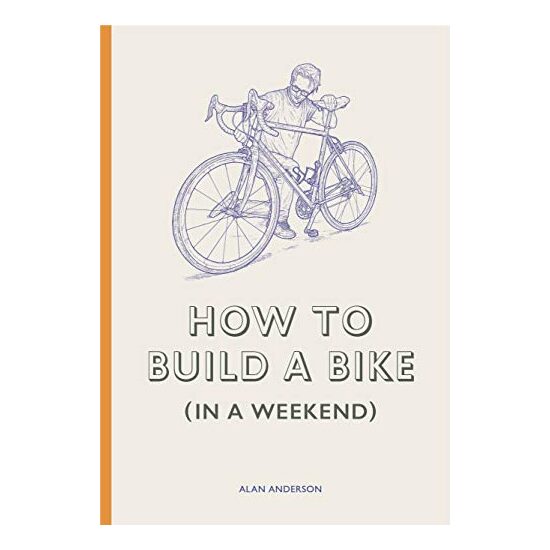How to Build a Bike (in a Weekend), Alan Anderson, Lee John Phillips