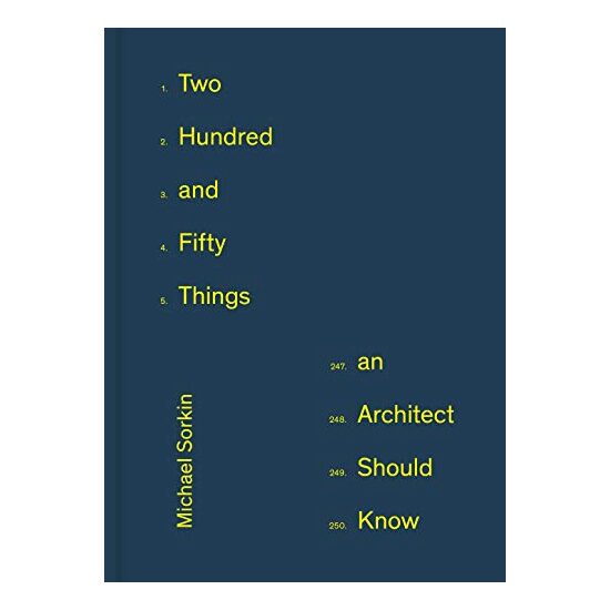 Two Hundred and Fifty Things an Architect Should Know