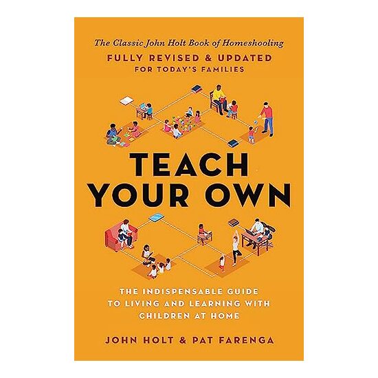Teach Your Own, John Holt, Pat Farenga