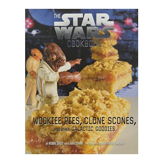 Wookiee Pies, Clone Scones, and Other Galactic Goodies: The Star Wars Cookbook, Robin Davis, Lara Starr