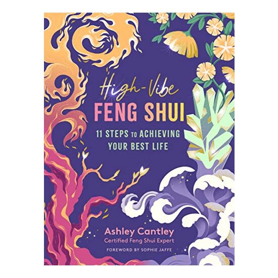 High-Vibe Feng Shui, Ashley Cantley, Sophie Jaffe