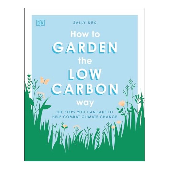 How to Garden the Zero Carbon Way, DK Publishing