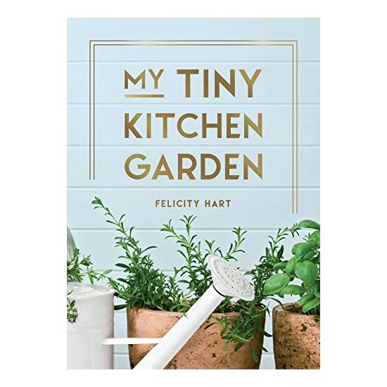My Tiny Kitchen Garden, Felicity Hart