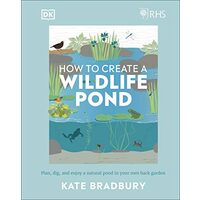 RHS How to Create a Wildlife Pond, Kate Bradbury