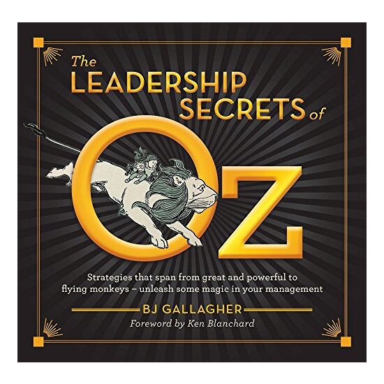 The Leadership Secrets of Oz, BJ Gallagher
