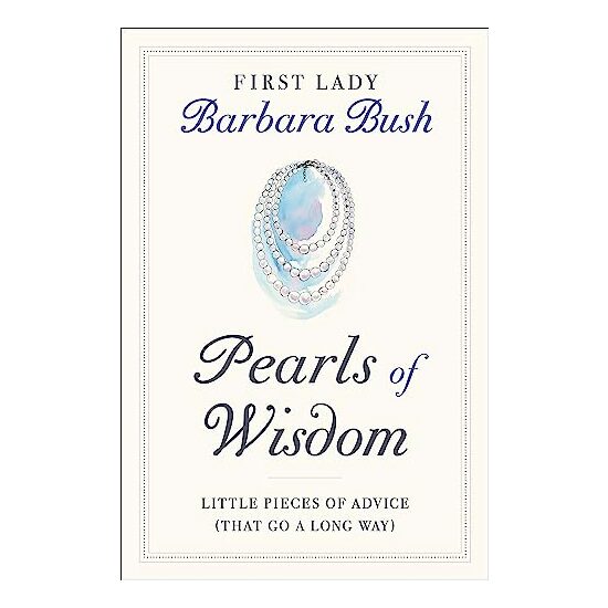 Pearls of Wisdom: Little Pieces of Advice (That Go a Long Way), Barbara Bush