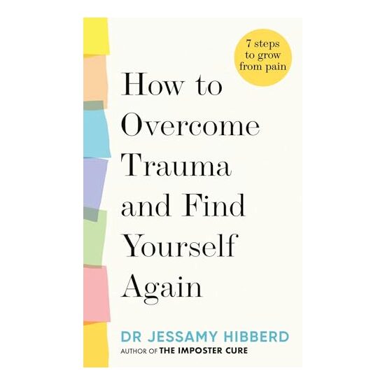 How to Overcome Trauma and Find Yourself Again, Jessamy Hibberd