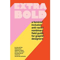 Extra Bold, Ellen Lupton, Jennifer Tobias, Josh Halstead, Leslie Xia, Valentina Vergara
