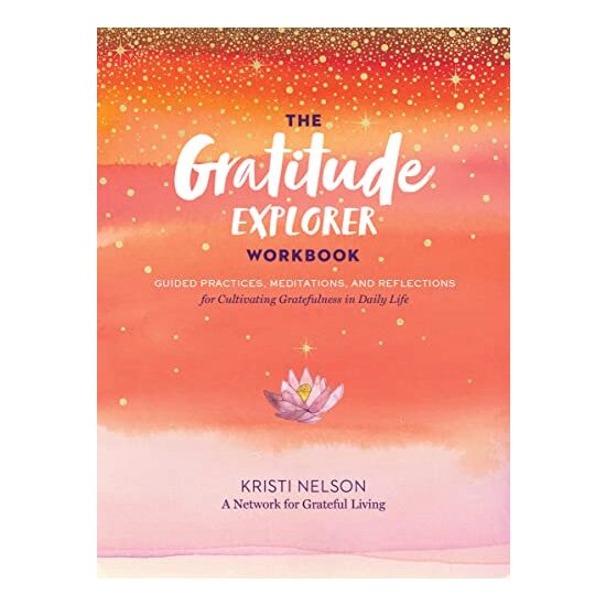 Gratitude Explorer Workbook, Kristi Nelson