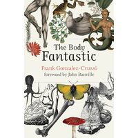 Body Fantastic, Frank Gonzalez-Crussi, John Banville