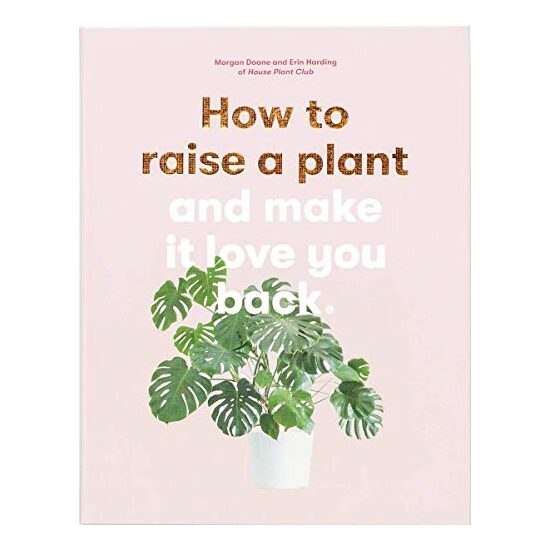How to Raise a Plant: and Make It Love You Back, Morgan Doane