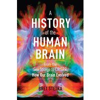 History of the Human Brain, Bret Stetka