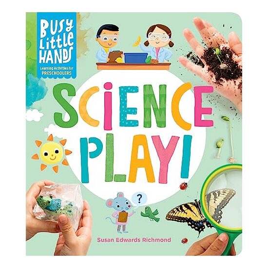 Busy Little Hands : Science Play, Susan Edwards Richmond
