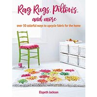 Rag Rugs, Pillows, and More, Elspeth Jackson