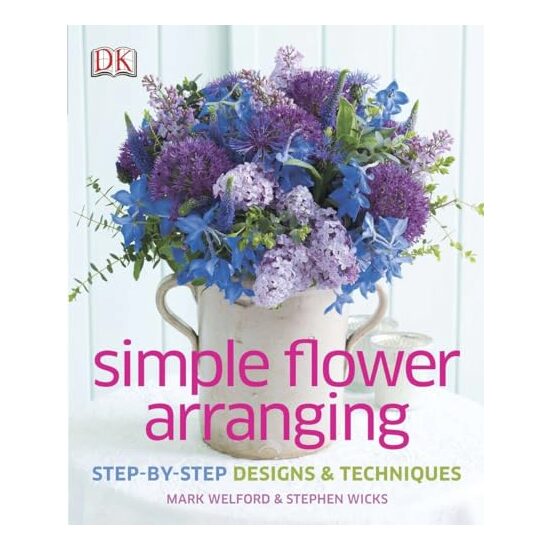 Simple Flower Arranging, Mark Welford, Stephen Wicks