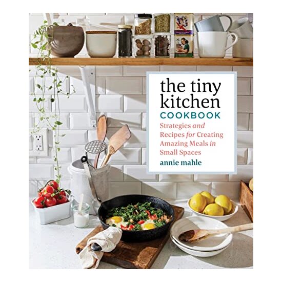 The Tiny Kitchen Cookbook, Annie Mahle