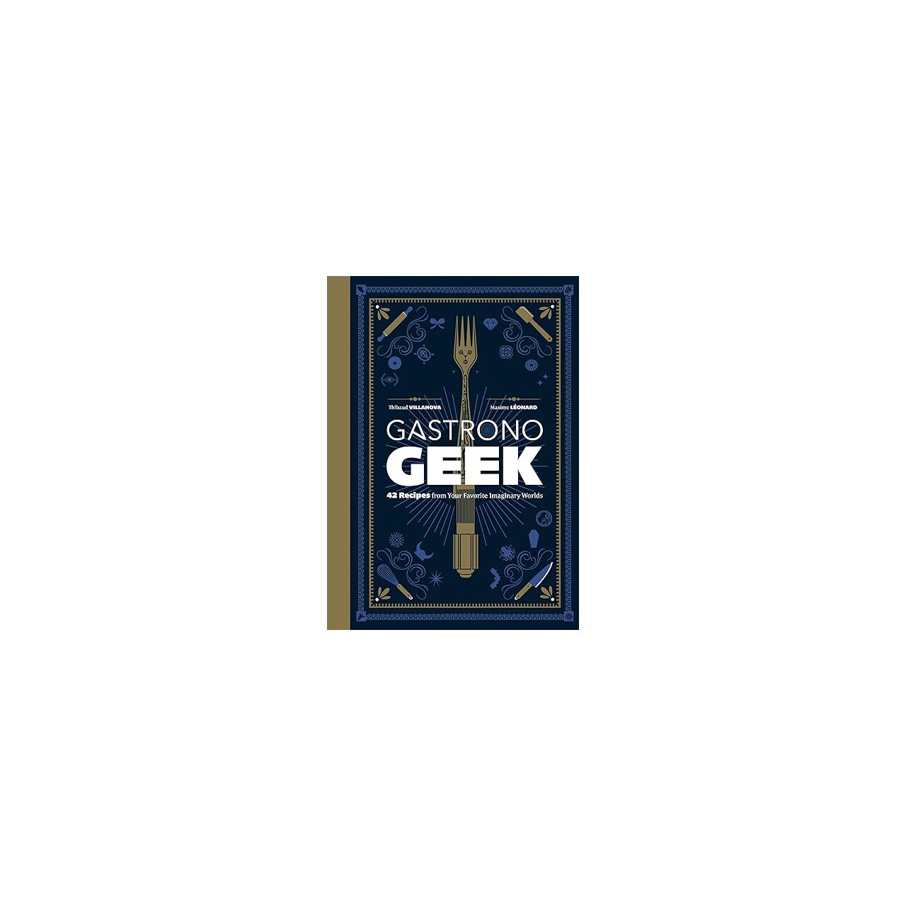 Gastronogeek, Thibaud Villanova, Maxime Leonard, Thibaud Villanova ...