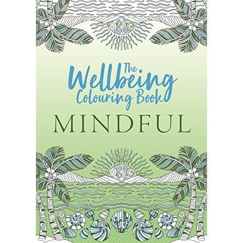 The Wellbeing Colouring Book: Mindful (Wellbeing Colouring Books for Adults)