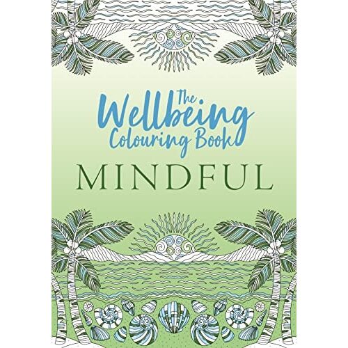 The Wellbeing Colouring Book: Mindful (Wellbeing Colouring Books for Adults)
