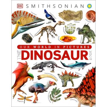 The Dinosaurs Book DK - Our World in Pictures