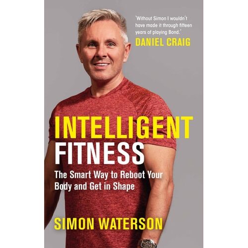 Intelligent Fitness: The Smart Way to Reboot Your Body and Get in Shape (with a foreword by Daniel Craig)