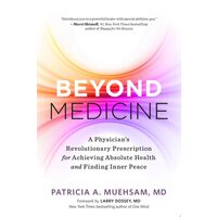 Beyond Medicine: A Physician’S Revolutionary Prescription For Achieving Absolute Health And Finding