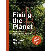 Fixing The Planet: An Overview For Optimists & Activists