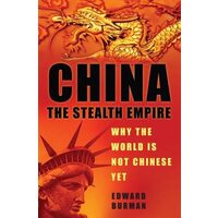 China: The Stealth Empire: Why The World Is Not Chinese Yet