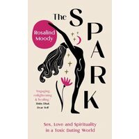 The Spark: Sex, Love & Spirituality In A Toxic Dating World