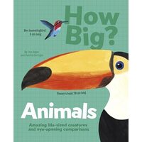 How Big? Animals Amazing Life-Sized Creatures and Eye-Opening Comparisons