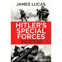 Hitler's Special Forces: The Elite Troops Of The German War Machine